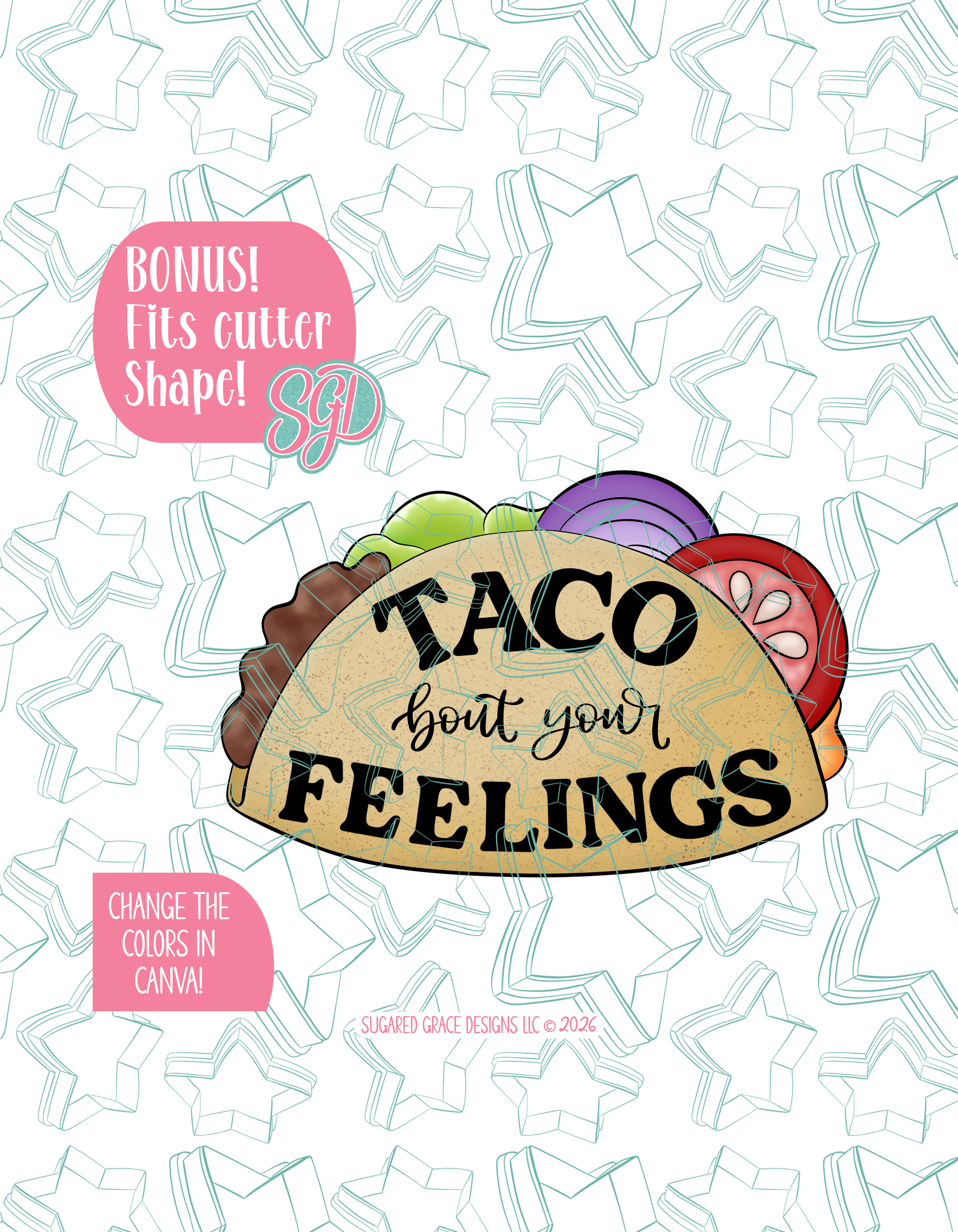 Full color illustrated Taco, shown with a black outline on a background watermarked with Sugared Grace Designs’ teal star pattern. "Taco bout your feelings" is written on the front as a pun.