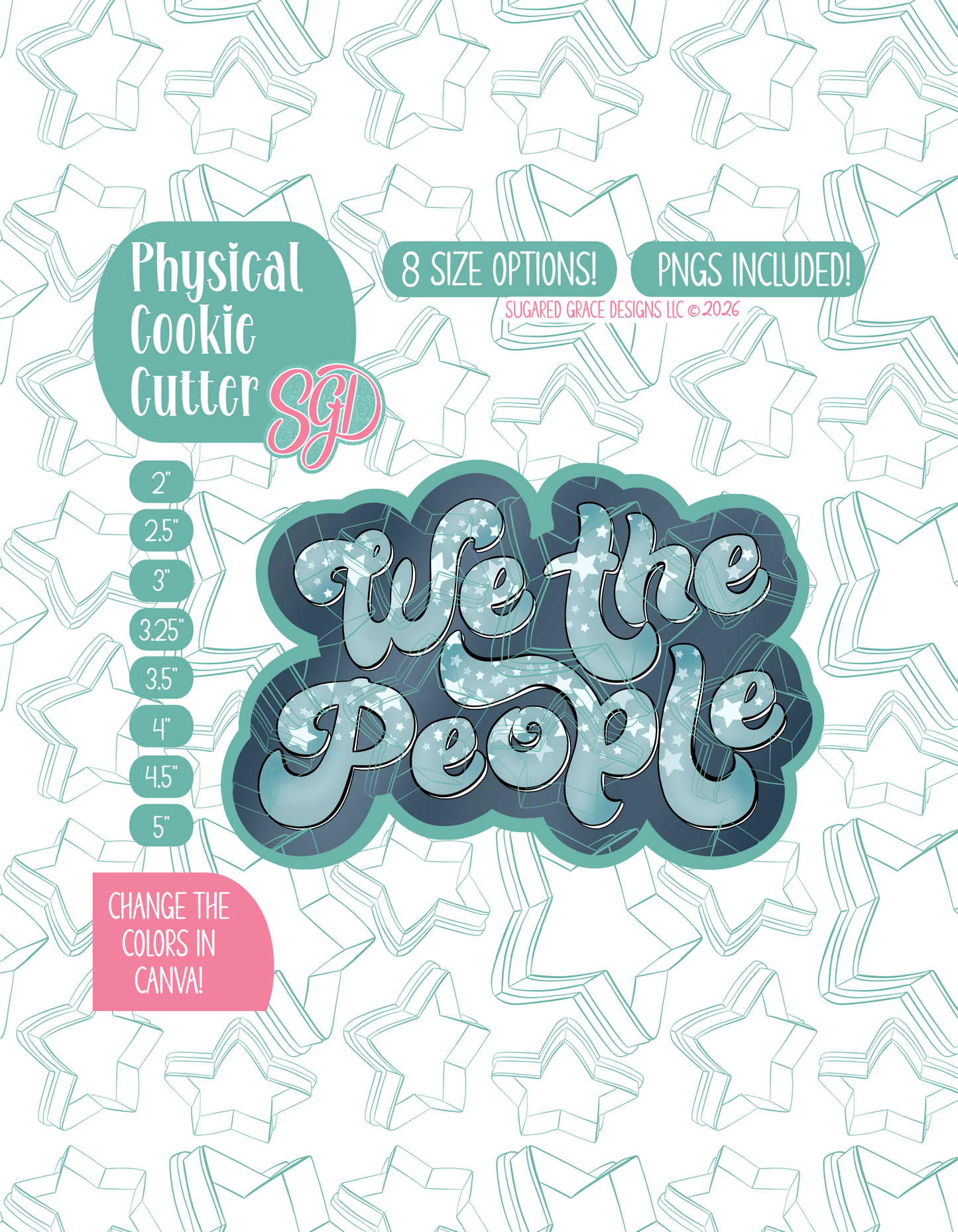 Illustrated Plaque that reads: “We the People”, displayed on a background watermarked with a teal star pattern representing Sugared Grace Design’s brand. Text explains that the listing includes a We the People STL cookie cutter plaque in multiple sizes plus editable PNG files.